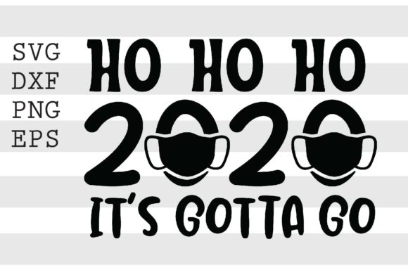 Ho Ho Ho 2020 It's Gotta Go SVG