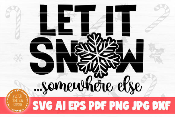 Let It Snow Somewhere Else Christmas SVG
